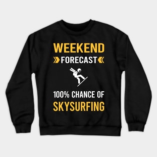 Weekend Forecast Skysurfing Skysurfer Sky Surfing Crewneck Sweatshirt
